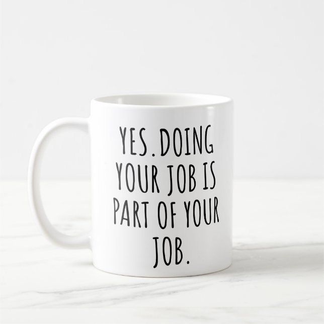 Yes doing your job is part of your job coffee mug (Left)