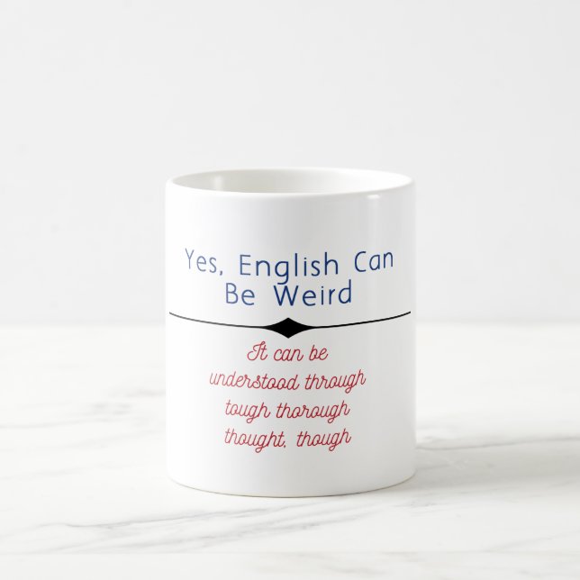 "Yes, English can be weird. It can be unders... Coffee Mug (Center)