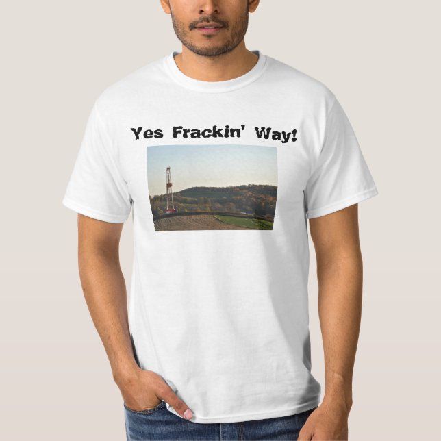 Yes Frackin' Way! T-Shirt (Front)