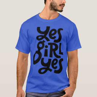 Yes Girl Yes 3 T-Shirt
