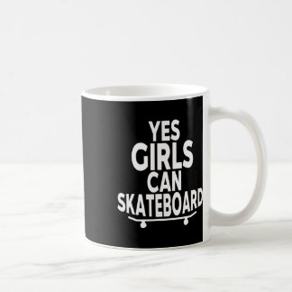 Yes Girls Can Skateboard - Funny Skateboarding Coffee Mug