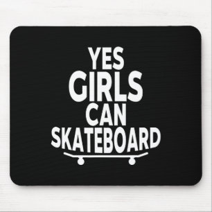 Yes Girls Can Skateboard - Funny Skateboarding Mouse Pad