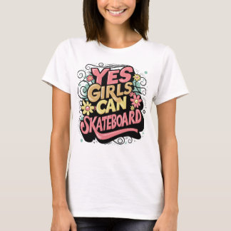 Yes Girls Can Skateboard - Girls can do it T-Shirt