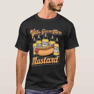Yes, Give Me More Mustard Sauce Lover Hotdog 1 T-Shirt