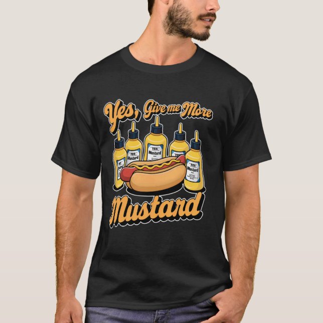 Yes, Give Me More Mustard Sauce Lover Hotdog  1 T-Shirt (Front)