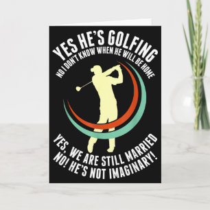 Yes he's golfing funny golf husband wife golfer  card
