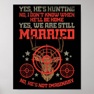 Yes Hes Hunting No Hes Not Imaginary For Hunters W Poster