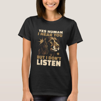 Yes Human I Hear You But I Don't Listen A Boykin S T-Shirt