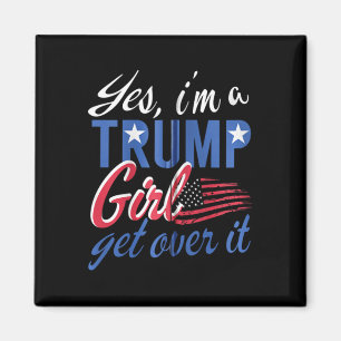 Yes I#39;m A Trump Girl Get Over It Fan Usa Suppor Magnet
