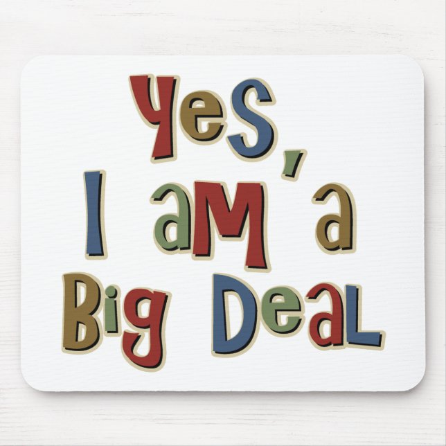 Yes I am a Big Deal Mouse Pad (Front)