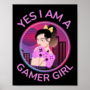 YES I AM A GAMER GIRL POSTER