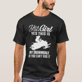 Yes I Am A Girl Yes This Is My Snowmobile No You C T-Shirt