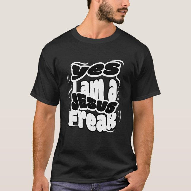 Yes I Am a Jesus Freak T-Shirt (Front)