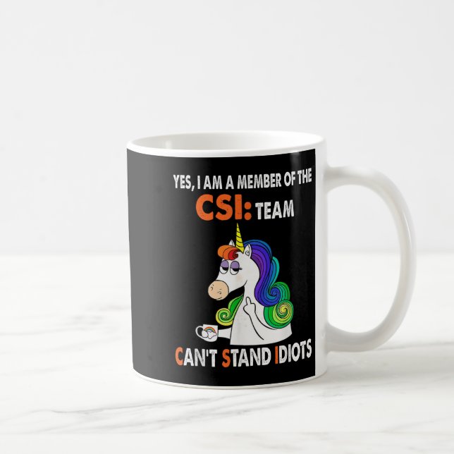 Yes I Am A Member Of The Csi Team Can't Stand Idio Coffee Mug (Right)