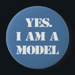 Yes. I Am a Model 4 Inch Round Button<br><div class="desc">Anyone remember Rick Martel? Either way,  if you're a model,  an aspiring model,  or a comedian,  this button is for you!</div>