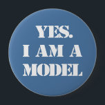Yes. I Am a Model 4 Inch Round Button<br><div class="desc">Anyone remember Rick Martel? Either way,  if you're a model,  an aspiring model,  or a comedian,  this button is for you!</div>
