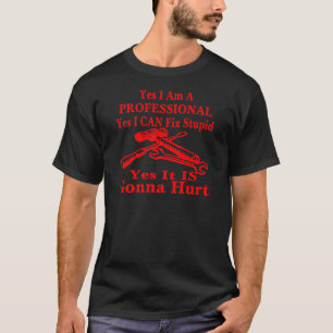 Yes I Am A Professional Yes I Can Fix Stupid T-Shirt