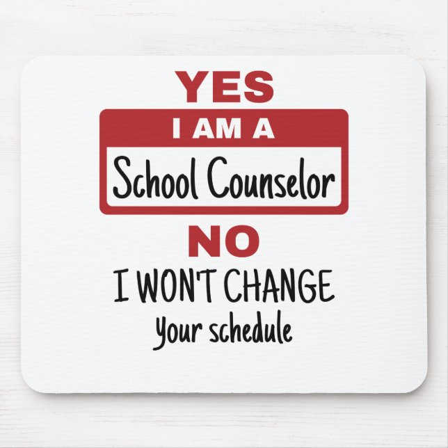 Yes I Am a School Counsellor Change Schedule Mouse Pad (Front)