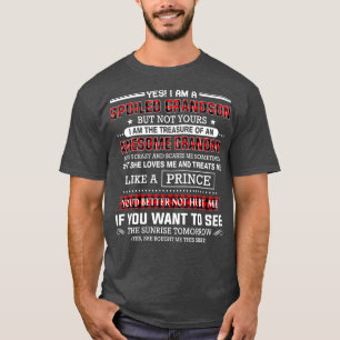 Yes I am a spoiled grandson of an awesome T-Shirt