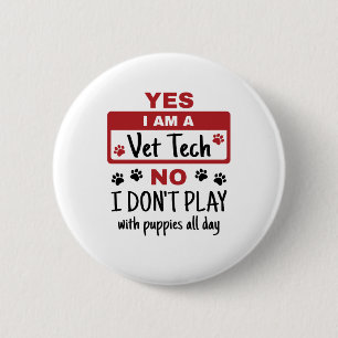 Yes I Am A Vet Tech No I Don't Play with Puppies 2 Inch Round Button