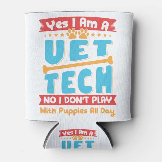 Yes I Am A Vet Tech No I Don't Play with Puppies Can Cooler (Front)