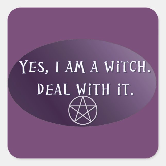 Yes I am a Witch, deal with it! Square Sticker (Front)