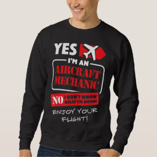Yes I Am An Aircraft Mechanic Airplane Aviation T Sweatshirt
