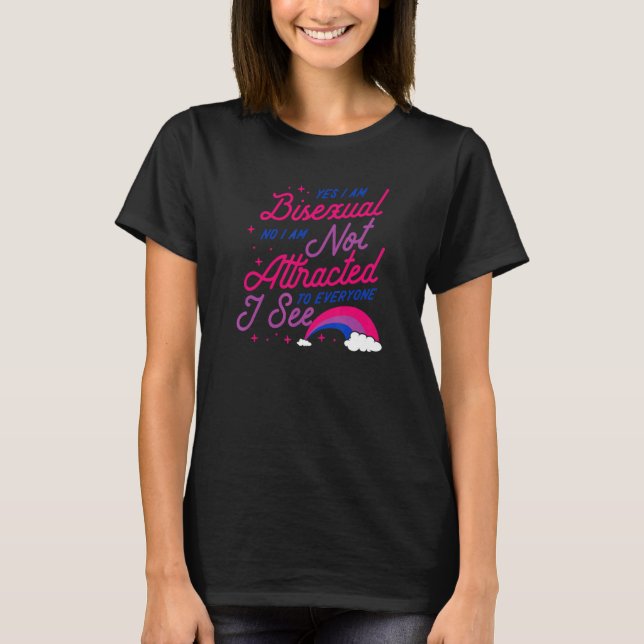 Yes I Am Bisexual No I Am Not Attracted To Everyon T-Shirt (Front)