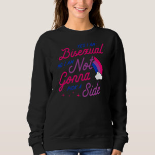 Yes I Am Bisexual No I Am Not Gonna Pick A Side C Sweatshirt
