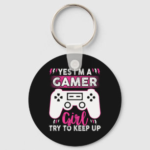 Yes I Am Gamer Girl Try To Keep Up Funny Game Play Keychain