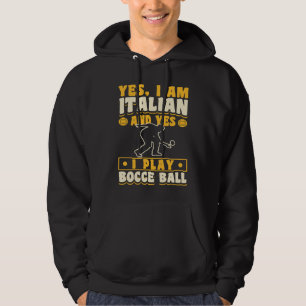 Yes I Am Italian And Yes I Play Bocce Ball Hoodie