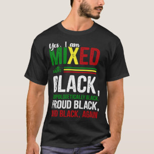 Yes I Am Mixed With Black Black History Month T-Shirt