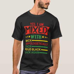 Yes I Am Mixed With Black Proud African Black Hist T-Shirt