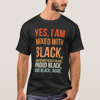 Yes I Am Mixed With Black Proud Black History Mon T-Shirt