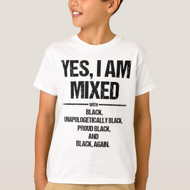 Yes I Am Mixed with Black Proud Black History Mont T-Shirt (Front)
