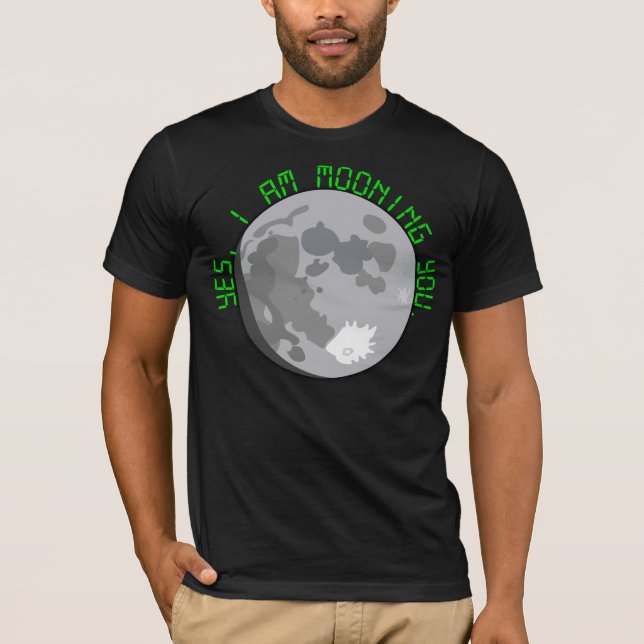 Yes, I am mooning you. T-Shirt (Front)