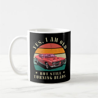 Yes I Am Old But Still Turning Heads  Coffee Mug