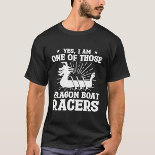 Yes I Am One Of Those Dragon Boat Racers Paddle Ro T-Shirt
