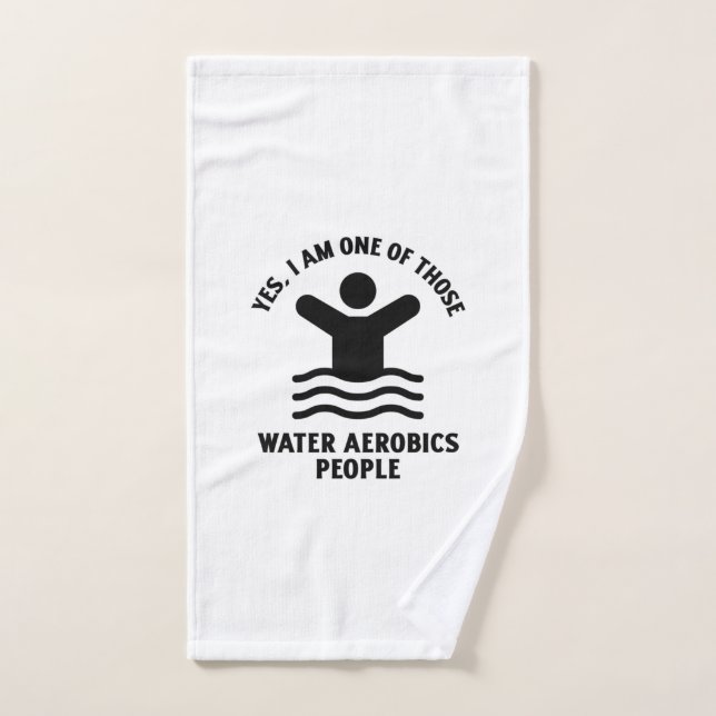Yes I am one of those water aerobics swimming (Serviette à main)