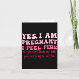 Yes I Am Pregnant I Feel Fine Funny Pregnancy New  Card