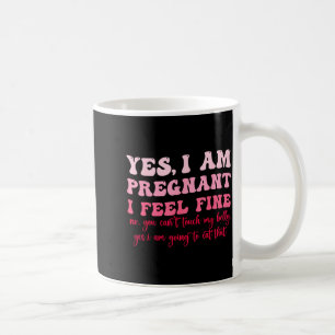 Yes I Am Pregnant I Feel Fine Funny Pregnancy New  Coffee Mug