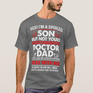 Yes I Am Spoiled Son Of Doctor Dad Doctor Gift Doc T-Shirt