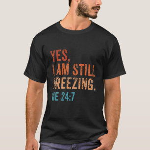 Yes I Am Still Freezing 24:7 I'm Cold Vintage T-Shirt