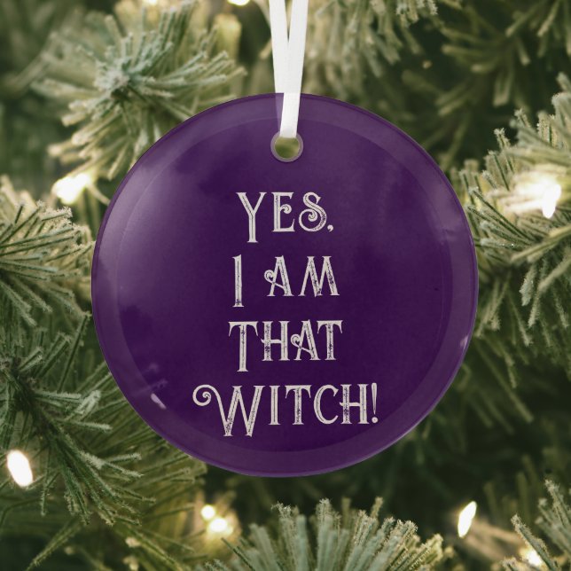 Yes, I Am That Witch Glass Ornament (Insitu)