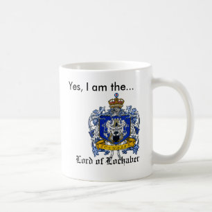 Yes, I am the Lord of Lochaber Coffee Mug