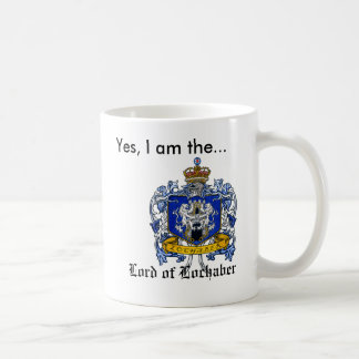 Yes, I am the Lord of Lochaber Coffee Mug