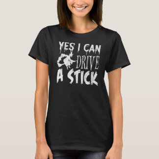 Yes I Can Drive A Stick  Car T-Shirt