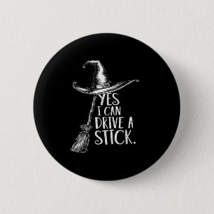 Yes I Can Drive A Stick Funny Halloween Soky Witch 2 Inch Round Button