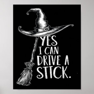 Yes I Can Drive A Stick Funny Halloween Soky Witch Poster