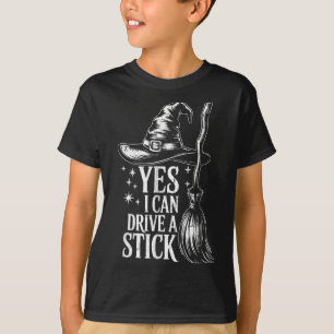 Yes I Can Drive A Stick Funny Halloween Soky Witch T-Shirt